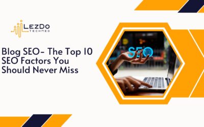 Blog SEO- The Top 10 SEO Factors You Should Never Miss